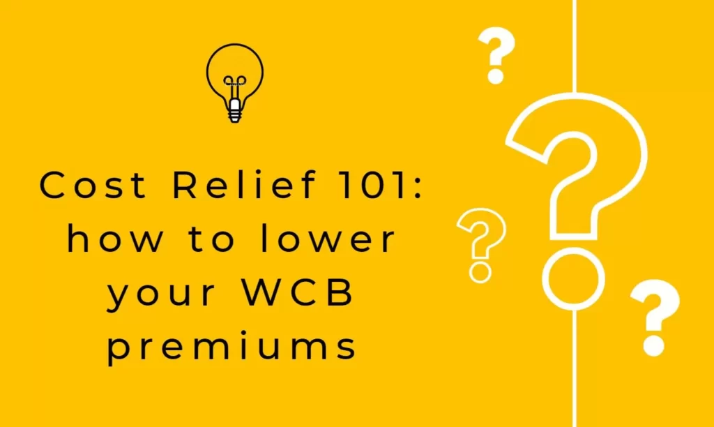 Bright yellow graphic with question marks and a lightbulb icon. The central text reads: 'Cost Relief 101: how to lower your WCB premiums' in a clean, minimalist font. The design is simple and emphasizes the theme of finding solutions for lowering WCB premiums.